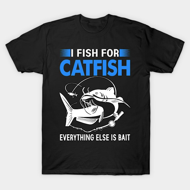 I Fish For Catfish Everything else is Bait T-Shirt by hdgameplay247